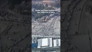Border wait times increase at San Diego-Mexico crossing as Title 42 comes to an end