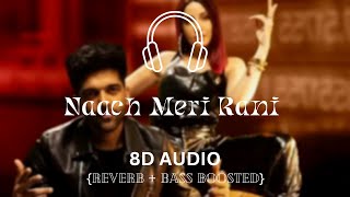 Naach Meri Rani (8D Audio) | Guru Randhawa Feat. Nora Fatehi | Tanishk B | Nikhita | Bhushan Kumar