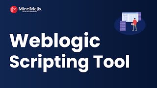 Weblogic Scripting Tool Tutorial | MindMajix