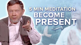 From Thinking to Presence: 5 Minute Meditation with Eckhart Tolle