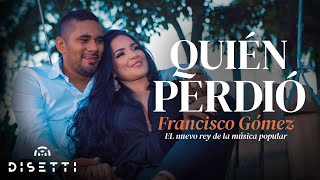 Francisco Gómez - Quién Perdió (Video Oficial) | "El Nuevo Rey De La Música Popular"