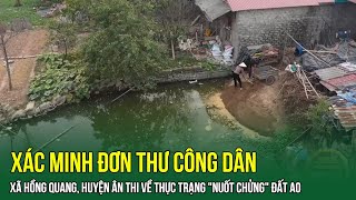 Xác Minh Đơn Thư Công Dân Xã Hồng Quang, Huyện Ân Thi Về Thực Trạng \