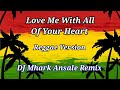 Love Me With All Of Your Heart - Marvin Agne Cover ( Reggae Version ) | DJ Mhark Remix