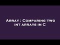 Array : Comparing two int arrays in C