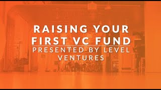 Raising Your First VC Fund Presented by Level Ventures