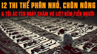 Kỳ Án Trung Quốc: 12 Thi Thể Băm Nhỏ Chôn Nông \u0026 Tội Ác Ngày Chăm Vợ Liệt Đêm Tiễn Người Xuống Mộ