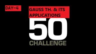 DAY-4 OF 50DAYS PHYSICS CHALLENGE- GAUSS TH. & ITS APPLICATIONS