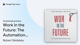 Work in the Future: The Automation Revolution by Robert Skidelsky · Audiobook preview