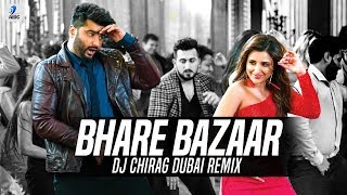 Bhare Bazaar (Remix) | DJ Chirag Dubai | Namaste England | Arjun Kapoor | Parineeti Chopra | Badshah