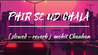 Phir Se Ud Chala (Slowed-Reverb)- Mohit Chauhan | audio lyrics