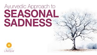 Ayurvedic Approach to Seasonal Sadness | Dr. John Douillard's LifeSpa