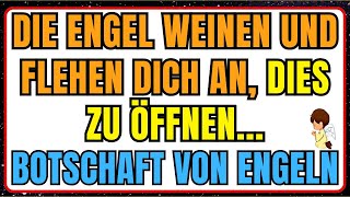 Die Engel weinen und flehen dich an, dies zu öffnen...Botschaft von Engeln