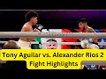 Tony Aguilar vs. Alexander Rios 2 Fight Highlights