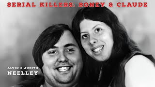 Serial Killer Documentary: Boney \u0026 Claude ( Alvin \u0026 Judith Neelley )