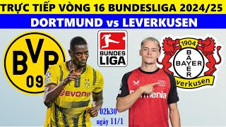 TRỰC TIẾP I DORTMUND vs LEVERKUSEN, 02H30 NGÀY 11/1, VÒNG 16 BUNDESLIGA 2024/25 I LINK XEM BÓNG ĐÁ