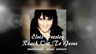 Elvis Presley -  Reach Out To Jesus  (unreleased  vocal version) [CC]