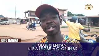 ORO KANKA _ GEGEBI ENIYAN NJE A LE GBEJA OLORUN BI?