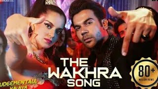 The Wakhra Song - Judgementall Hai Kya |Kangana R & Rajkummar R|Tanishk,Navv 2020 HD MDMANIK