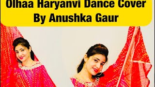 Olhaa Haryanvi Song | Dance Cover By Anushka Gaur | #Haryanvisongs #PranjalDahiya #Rohitrawat