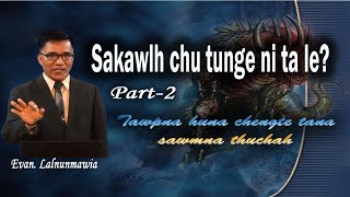 Sakawlh chu tunge ni le?||Evan. Lalnunmawia