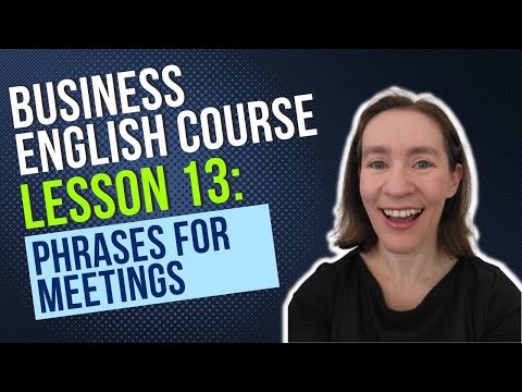 Business English Course Lesson 13: English Phrases for Meetings Business English Course Lesson 13: English Phrases for Meetings