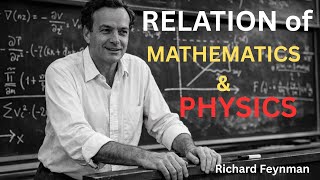 The RELATION of MATHEMATICS & PHYSICS : Richard Feynman explains