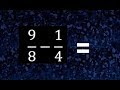 9/8 menos 1/4 , resta de fracciones 9/8 - 1/4