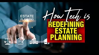 How Technology is Redefining Estate Planning: A Modern Guide for Financial Advisors