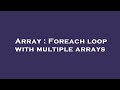 Array : Foreach loop with multiple arrays