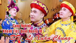 Cung Nghinh Khánh Tiệc Quan Hoàng Mười - ĐT Lê Xuân Chung Loan Giá Hầu Thánh.