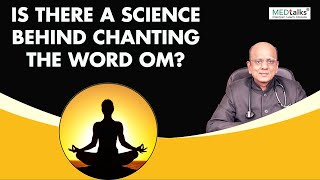 Is there a science behind chanting the word OM? | Dr K K Aggarwal | Medtalks