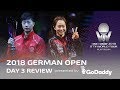 2018 ITTF German Open | Day 3 Review presented by GoDaddy