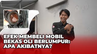 EFEK MEMBELI MOBIL BEKAS OLI BERLUMPUR : APA AKIBATNYA?  | PITCAR OTOMOTIF