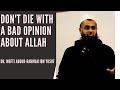 Don't Die With a Bad Opinion about Allah | Dr. Mufti Abdur-Rahman ibn Yusuf