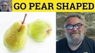 🔵 Pear Shaped Meaning - Go Pear Shape Examples - Pear Shaped Definition -  Idiom Go Pear Shape