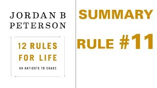 Jordan Peterson - 12 Rules for Life - Rule #11 Summary