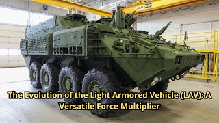 The Evolution of the Light Armored Vehicle (LAV): A Versatile Force Multiplier