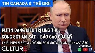 🔴 TIN CANADA & TG 03/06 | Putin đang điều trị ung thư, sống sót ám sát