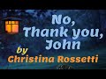 No, Thank you, John by Christina Rossetti