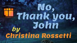 No, Thank you, John by Christina Rossetti