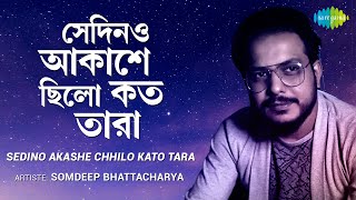 Sedino Akashe Chhilo Kato Tara | সেদিনো আকাশে ছিলো কতো তারা | Somdeep Bhattacharya | Audio