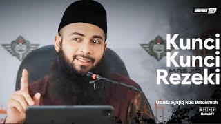 KUNCI-KUNCI REZEKI YANG HARUS KITA KETAHUI | Ustadz Syafiq Riza Basalamah