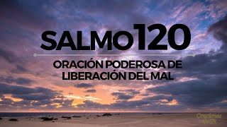 Salmo 120 – Oración poderosa de liberación del mal