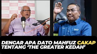 DENGAR APA DATO MAHFUZ CAKAP TENTANG ‘THE GREATER KEDAH’