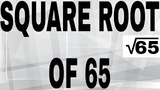 SQUARE ROOT OF 65