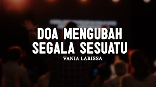 Doa Mengubah Segala Sesuatu - Vania Larissa (Lirik) || Lagu Rohani Kristen Terbaik 2024