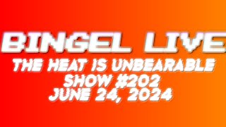 Bingel Live: The Heat Is Unbearable! (Show #202)