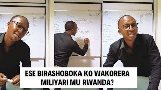 Ese birashoboka ko wakorera miliyari mu Rwanda?