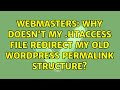 Webmasters: Why doesn't my .htaccess file redirect my old WordPress permalink structure?