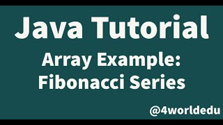 Java Tutorial - Array Example 2: Fibonacci Sequence